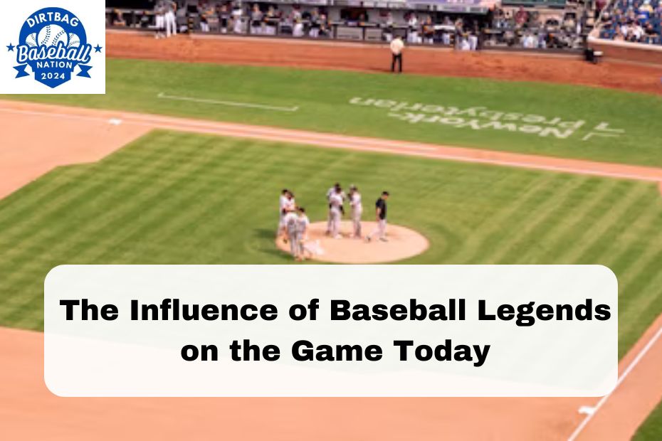 The Influence of Baseball Legends on the Game Today