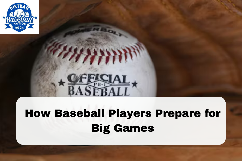 How Baseball Players Prepare for Big Games