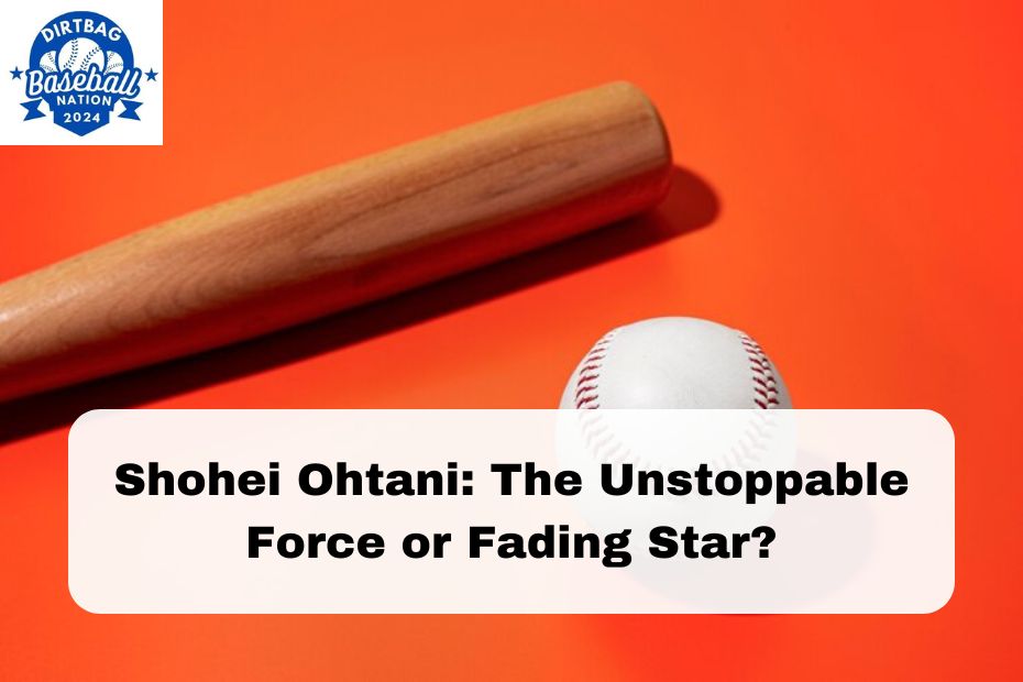 Shohei Ohtani: The Unstoppable Force or Fading Star?