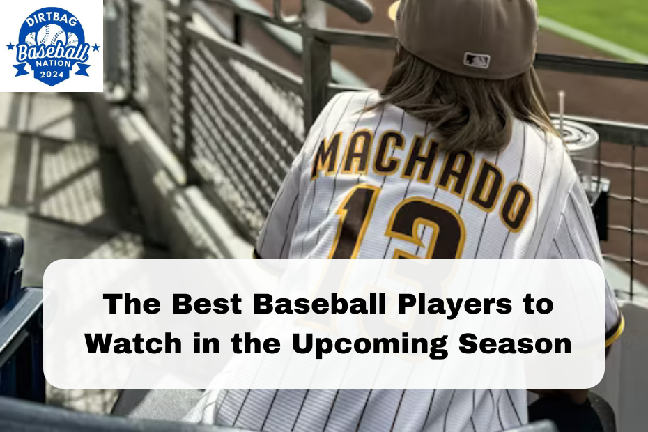 The Best Baseball Players to Watch in the Upcoming Season