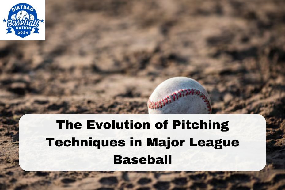 The Evolution of Pitching Techniques in Major League Baseball