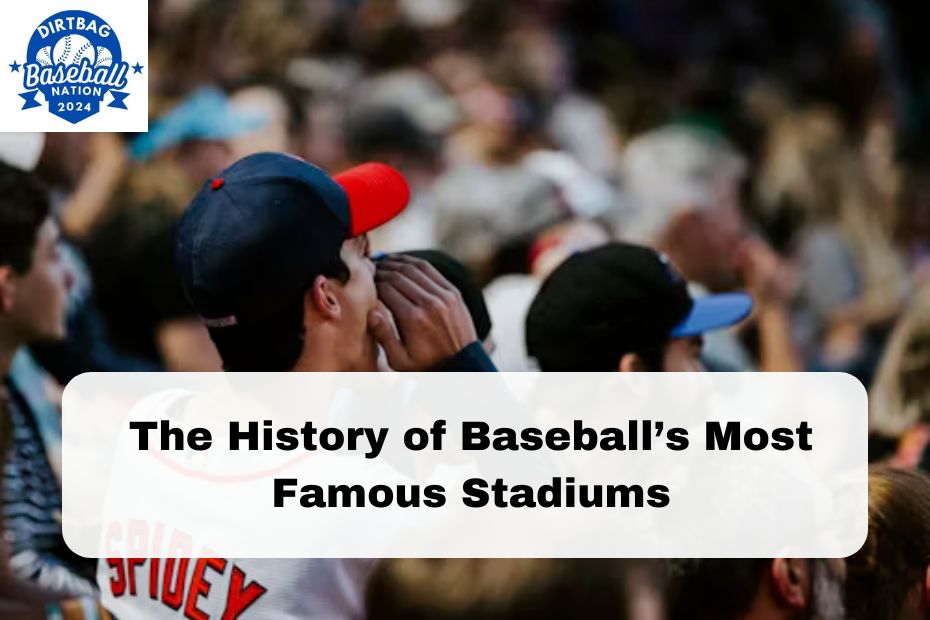 The History of Baseball’s Most Famous Stadiums