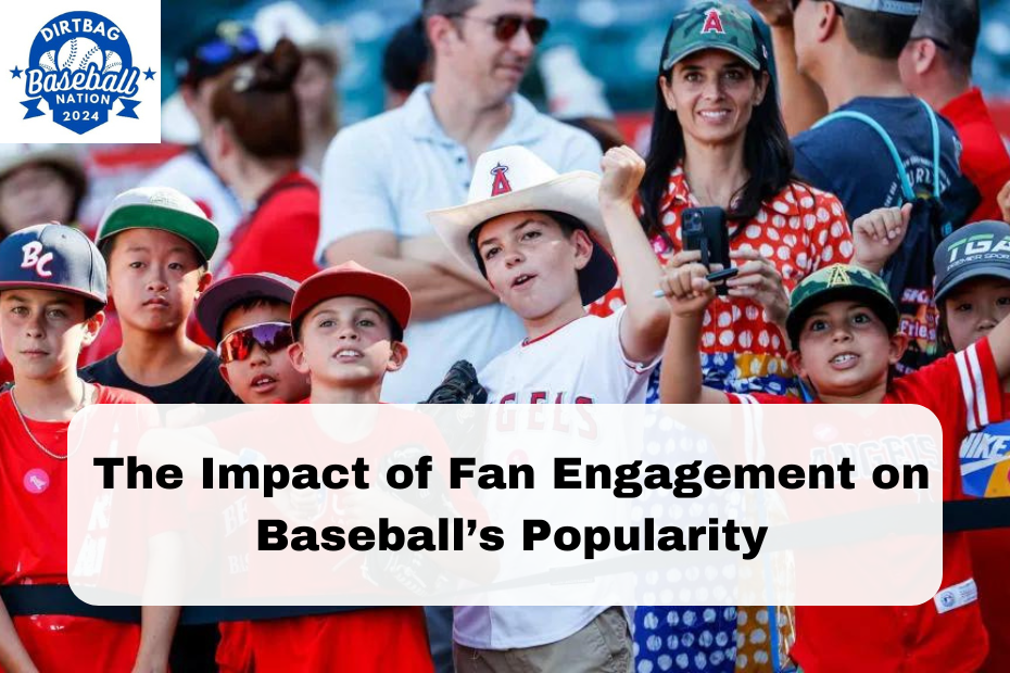 The Impact of Fan Engagement on Baseball’s Popularity