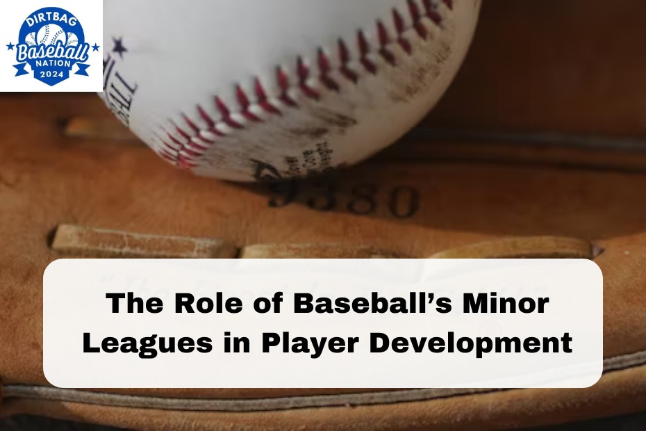 The Role of Baseball’s Minor Leagues in Player Development