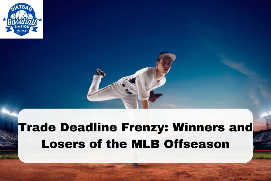 Trade Deadline Frenzy: Winners and Losers of the MLB Offseason